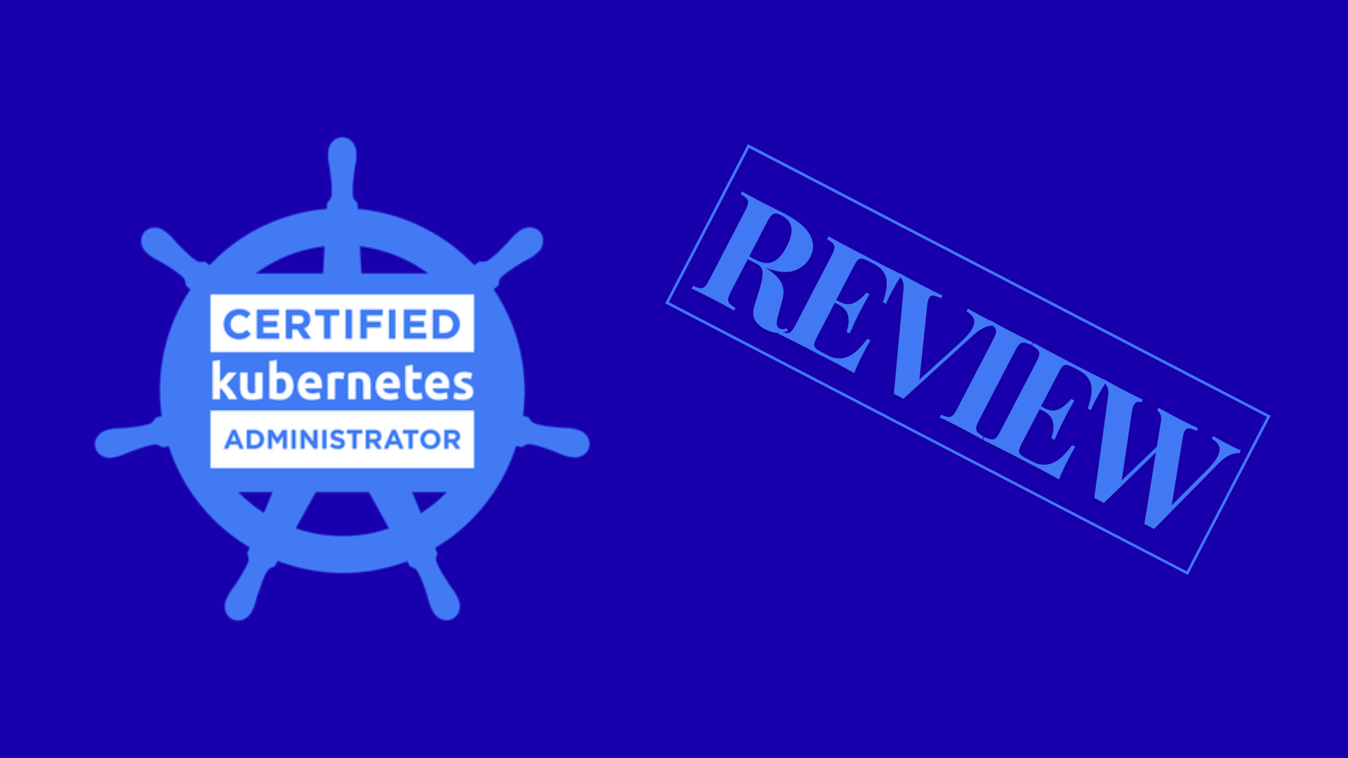 Certified Kubernetes Administrator (CKA) Review
